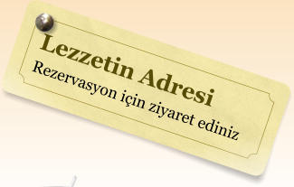 Lezzetin Adresi Rezervasyon iin ziyaret ediniz